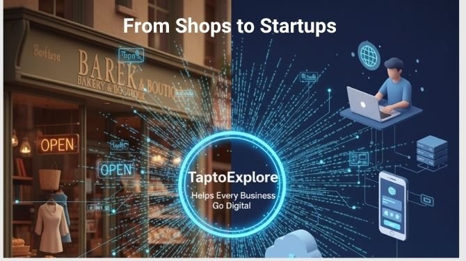From Shops to Startups: How TaptoExplore Helps Every Business Go Digital