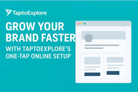 Grow Your Brand Faster with TaptoExplore | One-Tap Digital Setup for Businesses